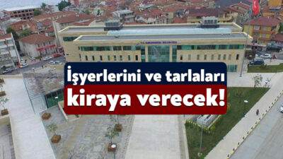 Karamürsel Belediyesi 3 adet işyeri ve 5 adet tarlayı kiraya