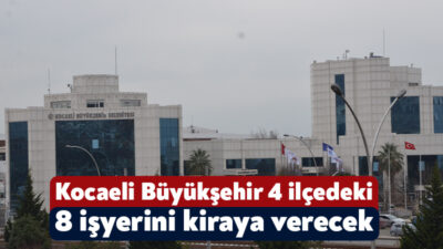 Kocaeli Büyükşehir Belediyesi 8 işyerini kiraya vermek için 13 Kasım’da