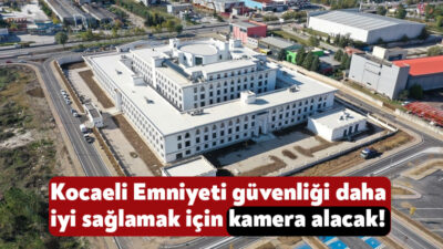 Kocaeli İl Emniyet Müdürlüğü, Kocaeli’deki güvenliği daha iyi sağlamak için