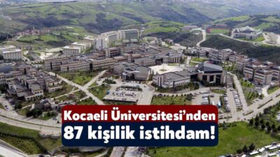 Kocaeli Üniversitesi 87 kişilik personel istihdamı yapacak. KOÜ’nün bünyesine kazandıracağı