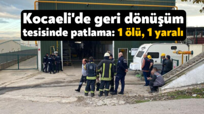 Kocaeli'nin Dilovası ilçesinde bir geri dönüşüm tesisinde meydana gelen patlamada