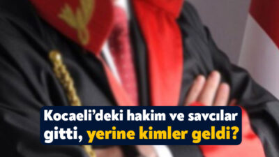 Hakimler ve Savcılar Kurulu’nun kararnamesine göre, Kocaeli’de görev yapmakta olan
