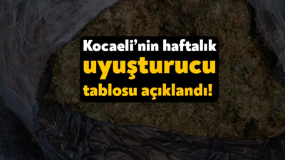 Kocaeli Valiliği emniyet ve jandarma ekiplerinin bir hafta boyunca uyuşturucuya
