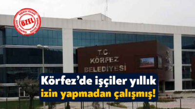 Sayıştay denetçileri 2023 yılı raporunda Körfez Belediyesi’ndeki işçilerin uzun süre