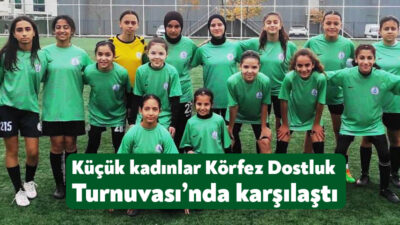 2011-12-13-14 doğumlu kızlar futbol takımları arasında Körfez Belediyesi Dostluk Turnuvası
