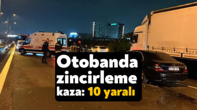 TEM otoyolu Gebze geçişinde meydana gelen karıştığı zincirleme kazada 10