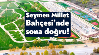 Büyükşehir’in inşa ettiği Seymen Millet Bahçesi, yeşili ve dinlenme alanlarıyla