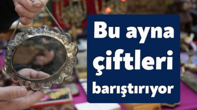 Osmanlı döneminden kalma "küstüm aynası" evli çiftlerin bir saniye bile
