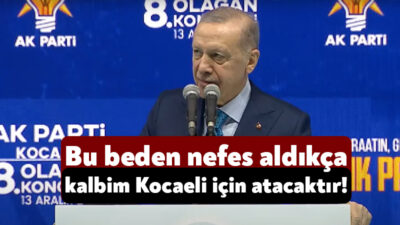 Cumhurbaşkanı Recep Tayyip Erdoğan, Kocaeli il kongresinde yaptığı konuşma ile