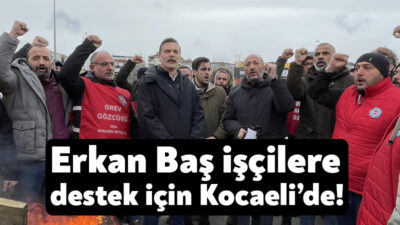 Türkiye İşçi Partisi Genel Başkanı Erkan Baş, Kocaeli’ye gelerek Birleşik