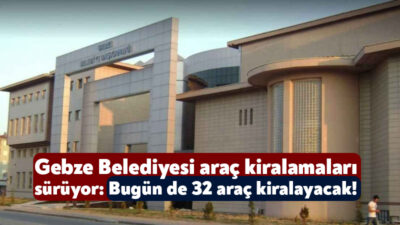 Kocaeli’de sık sık araç kiralama ihaleleriyle gündeme gelen Gebze Belediyesi