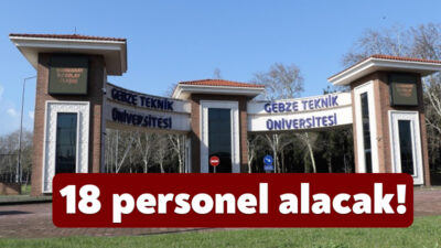 Gebze Teknik Üniversitesi bünyesinde istihdam edilmek üzere 18 akademik personel