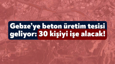 Yolbet Beton Sanayi Gebze’de hazır beton üretim tesisi yapmak için
