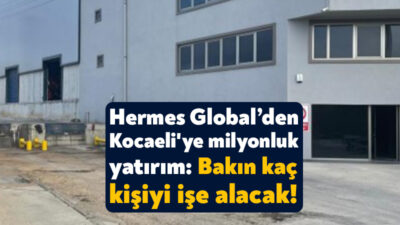 Hermes Global Lojistik Şirketi Gebze’ye depolama tesisi yapmak için ÇED