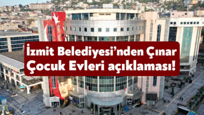 İzmit Belediyesi Çınar Çocuk Evleri’ne ilişkin olarak sosyal medyadaki haberlere