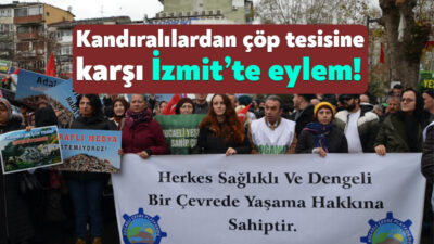 Kocaeli Büyükşehir Belediyesi’nin Kandıra’da yapmak istediği çöp tesisine karşı Kandıralılar