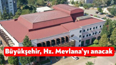 Büyükşehir’in Hz. Mevlana’nın vuslatının 751. yıldönümü münasebetiyle düzenleyeceği Yâd-ı Mevlana