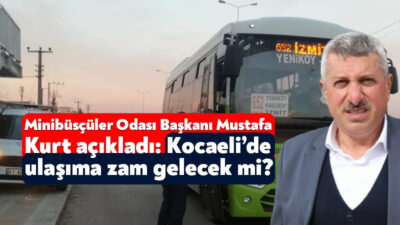 Kocaeli’de fırıncılardan sonra minibüsçüler de zam için hazırlanıyor. Oda başkanı