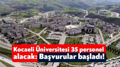 Kocaeli Üniversitesi 35 akademik personeli bünyesine katmak için ilan yayınladı.
