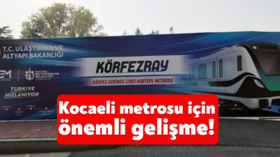 Ulaştırma ve Altyapı Bakanlığı tarafından Kocaeli’ye kazandırılacak olan metro hattına