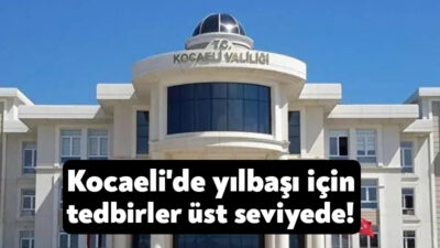 Kocaeli Valiliği, vatandaşların güvenlik içerisinde yılbaşını geçirmesi için sahadaki personellerin