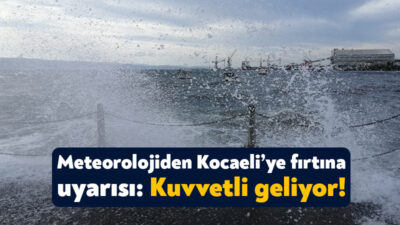 Meteoroloji Genel Müdürlüğü, Kocaeli’de yarın fırtına beklendiğine ilişkin uyarıda bulundu.
