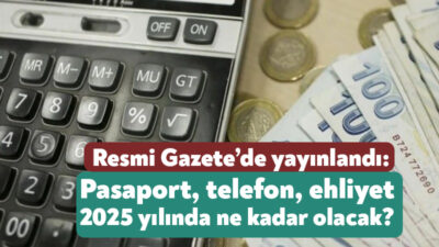 2025 yılında uygulanacak olan bazı vergi ve harçlardaki yeniden değerleme
