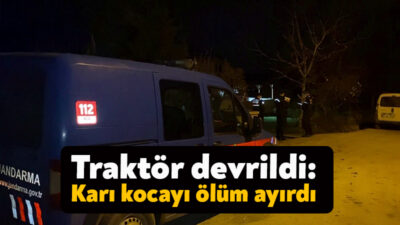 Kocaeli'de traktörün devrildiği kazada sürücü hayatını kaybederken, eşi yaralandı
