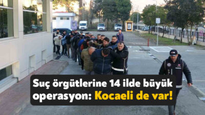 Kocaeli’nin de aralarında yer aldığı Ordu merkezli 14 ilde organize