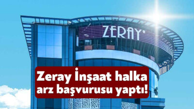 Kocaeli’nin köklü firmalarından olan Zeray İnşaat halka arz için başvuru