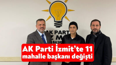 AK Parti İzmit İlçe Başkanlığı, 11 mahallede yeni mahalle başkanlarının