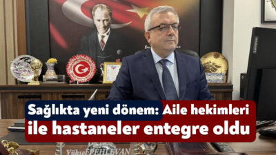 Aile hekimlikleri ve sağlıklı hayat merkezleri, hastaneler ile dijital olarak