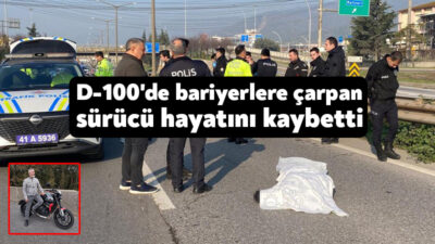 D-100 karayolunun Kocaeli geçişinde bariyerler çarpan motosikletin sürücüsü hayatını kaybetti.