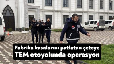 Son iki ayda Kocaeli, Sakarya, Düzce ve Bolu’da fabrikaların kasalarını
