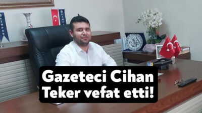 Kocaeli Gazeteciler Cemiyeti üyesi olan Cihan Teker yaşamını yitirdi.