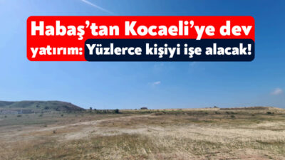 Habaş, Dilovası’na boyahane tesisi yapmak için ÇED süreci başlattı. Habaş’ın
