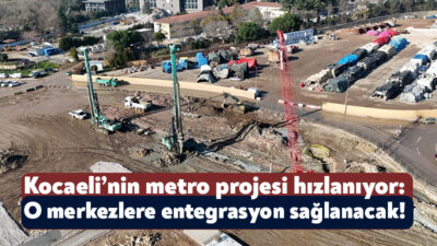 Kocaeli Büyükşehir Belediyesi’nin Ulaştırma ve Altyapı Bakanlığı ile birlikte yürüttüğü
