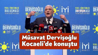 İYİ Parti Genel Başkanı Müsavat Dervişoğlu Kocaeli’de gerçekleştirilen yerel yönetimler