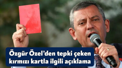 CHP lideri Özgür Özel, bugün tartışmaların odağında olan 'kırmızı kart'