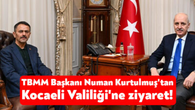 Türkiye Büyük Millet Meclisi (TBMM) Başkanı Numan Kurtulmuş, Kocaeli Valisi