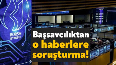 İstanbul Cumhuriyet Başsavcılığı, Borsa İstanbul ile ilgili maksatlı ve yanıltıcı