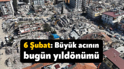 Asrın felaketi olarak nitelendirilen 11 ilde yıkıma yol açan 6