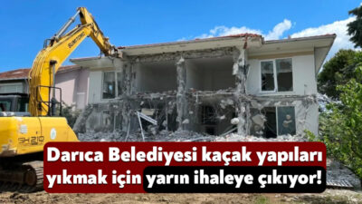 Darıca Belediyesi, ilçe sınırları içerisinde yer alan kaçak yapıları yıkmak