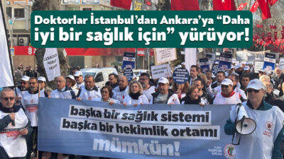 Türk Tabipleri Birliği “Beyaz Yürüyüş” eylemi kapsamında İstanbul’dan Ankara’ya yürüyüşe