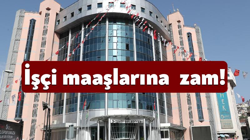 İzmit Belediyesi’nde belediye personelinin maaşına zam geldi. Yapılan zamla birlikte