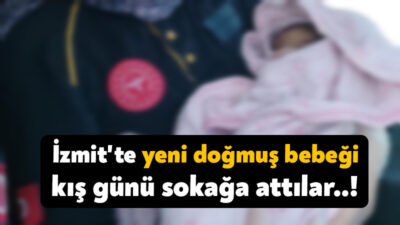 Kocaeli'nin İzmit ilçesinde Gültepe Mahallesi’nde yeni doğmuş bir bebek sokağa