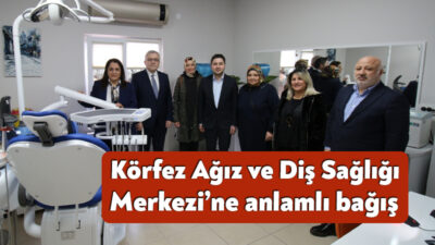 Körfez Ağız ve Diş Sağlığı Merkezi’ne, merhum Fahri Selvi adına