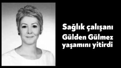 Kocaeli Devlet Hastanesi’nde görev yapan sağlık çalışanı Gülden Gülmez’in vefat