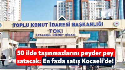 Toplu Konut İdaresi Başkanlığı Kocaeli’nin de aralarında yer aldığı 50