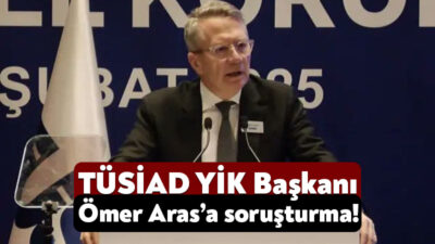 İstanbul Cumhuriyet Başsavcılığı TÜSİAD Yüksek İstişare Konseyi Başkanı Ömer Aras
